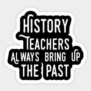 history teacher ,appreciation quotes , history teacher meme 2020 , community history teacher cool stuff Sticker